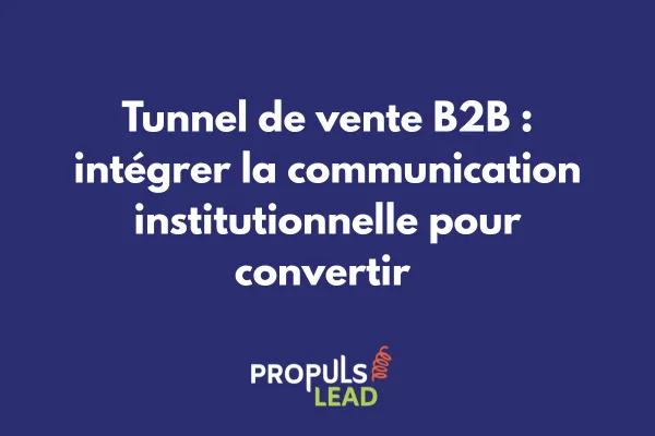 Infographie montrant l'intégration harmonieuse entre communication institutionnelle et étapes du tunnel de vente B2B