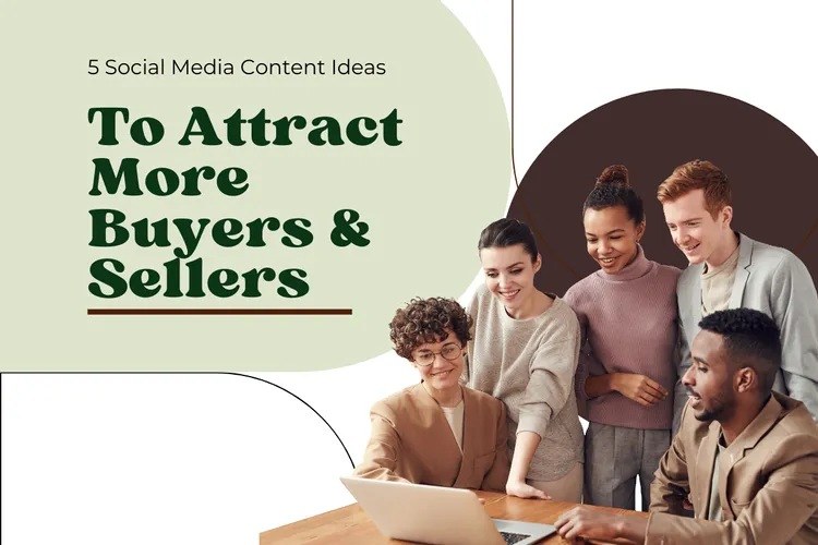 5 Social Media Content Ideas to Attract More Buyers & Sellers