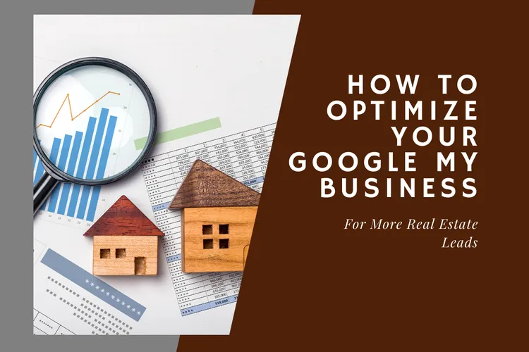How to Optimize Your Google My Business for More Real Estate Leads