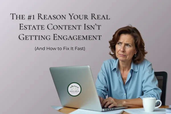The #1 Reason Your Real Estate Content Isn’t Getting Engagement (And How to Fix It Fast)