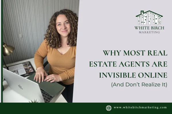 Why Most Real Estate Agents Are Invisible Online (And Don’t Realize It)