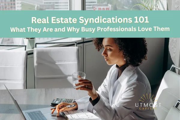 Real Estate Syndications 101 What They Are and Why Busy Professionals Love Them