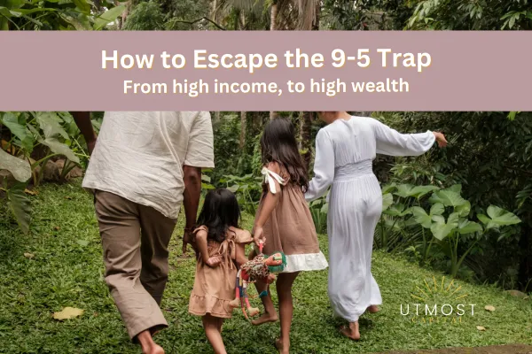 How to Escape the 9-5 Wealth Trap: From High Income to High Wealth