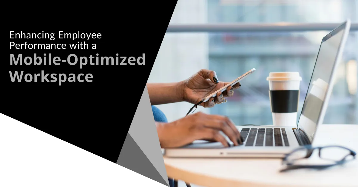 Enhancing Employee Performance with a Mobile-Optimized Workspace