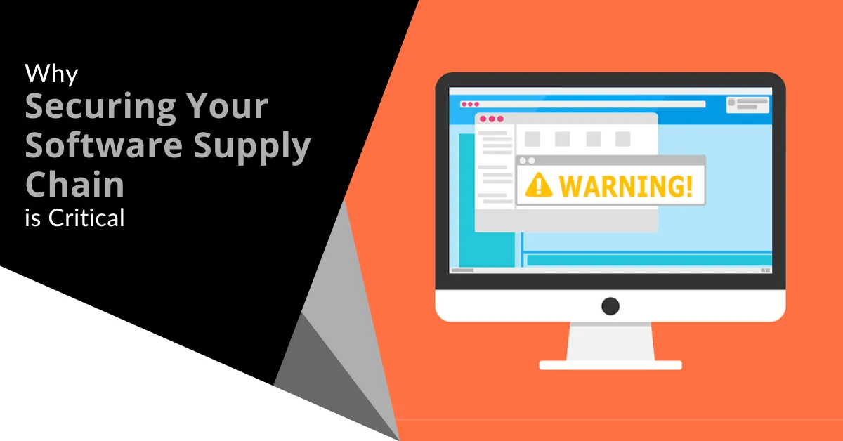 Why Securing Your Software Supply Chain is Critical