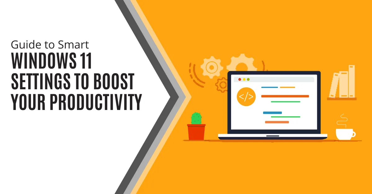 Guide to Smart Windows 11 Settings to Boost Your Productivity