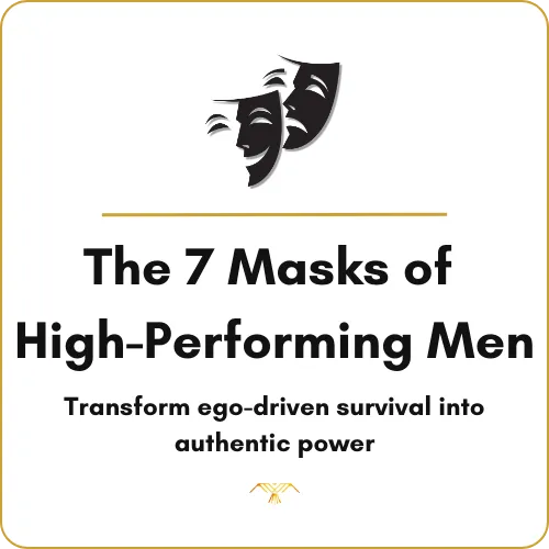 The 7 Masks of High-Performing Men
