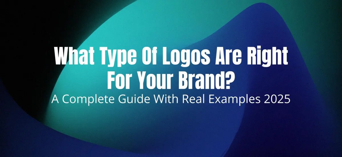What Type Of Logos Are Right for Your Brand? A Complete Guide with Real Examples 2025