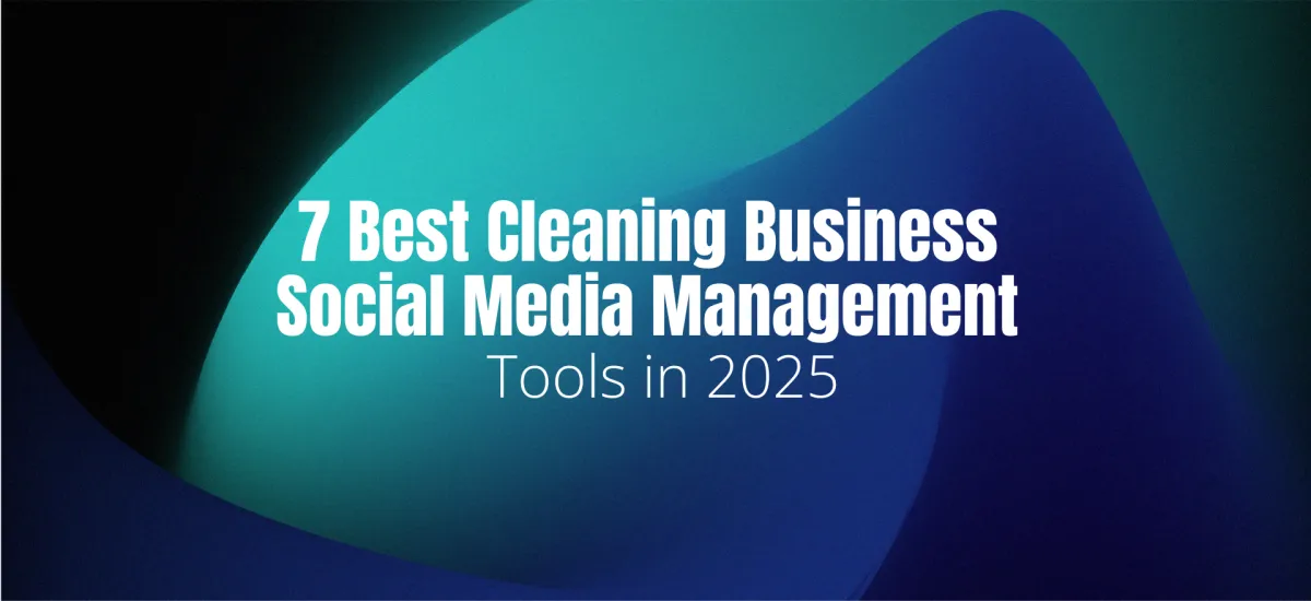 7 Best Cleaning Business Social Media Management Tools in 2025