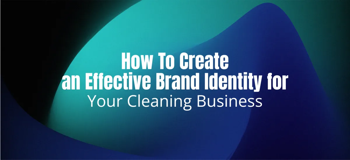 How To Create an Effective Brand Identity for Your Cleaning Business
