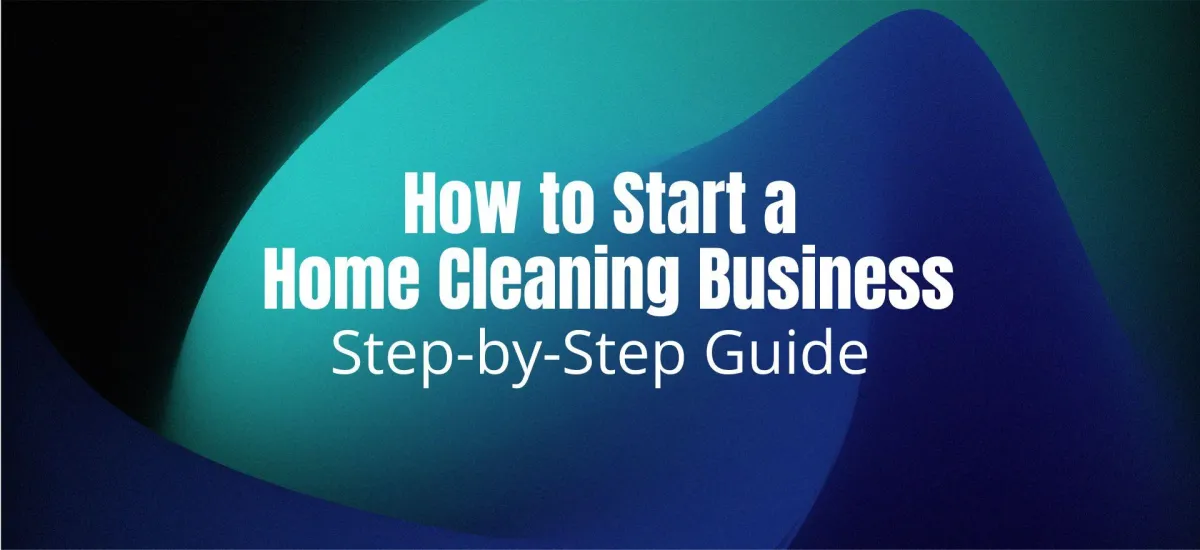 How to Start a Home Cleaning Business | Step-by-Step Guide