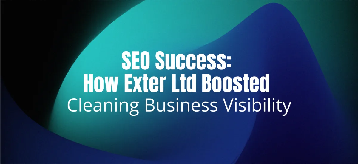 Cleaning Business SEO: How Exter Ltd Improved Cleaning Businesses Search Visibility
