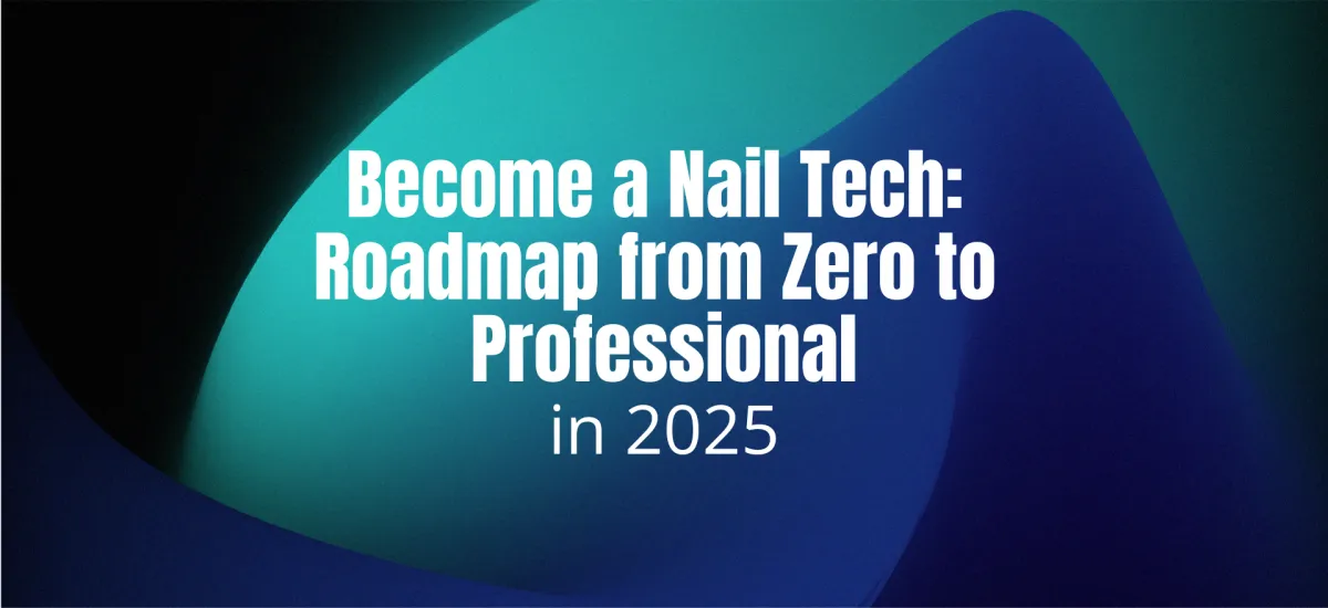 Become a Nail Tech: Roadmap from Zero to Professional