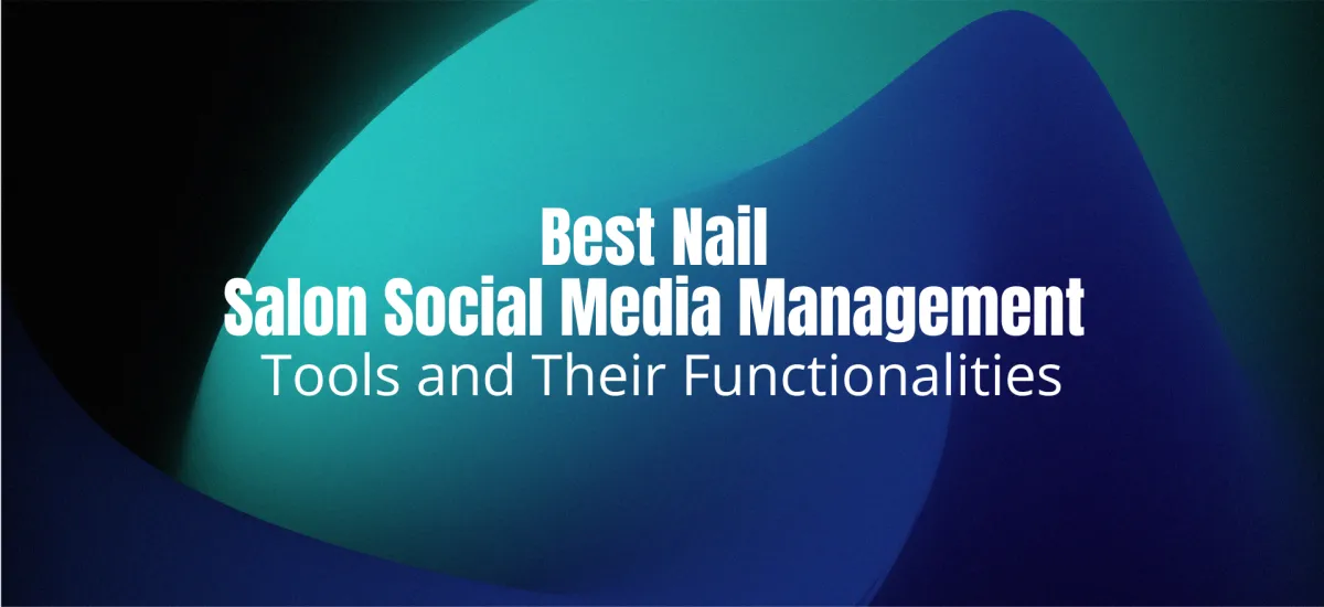 Best Nail Salon Social Media Management Tools and Their Functionalities