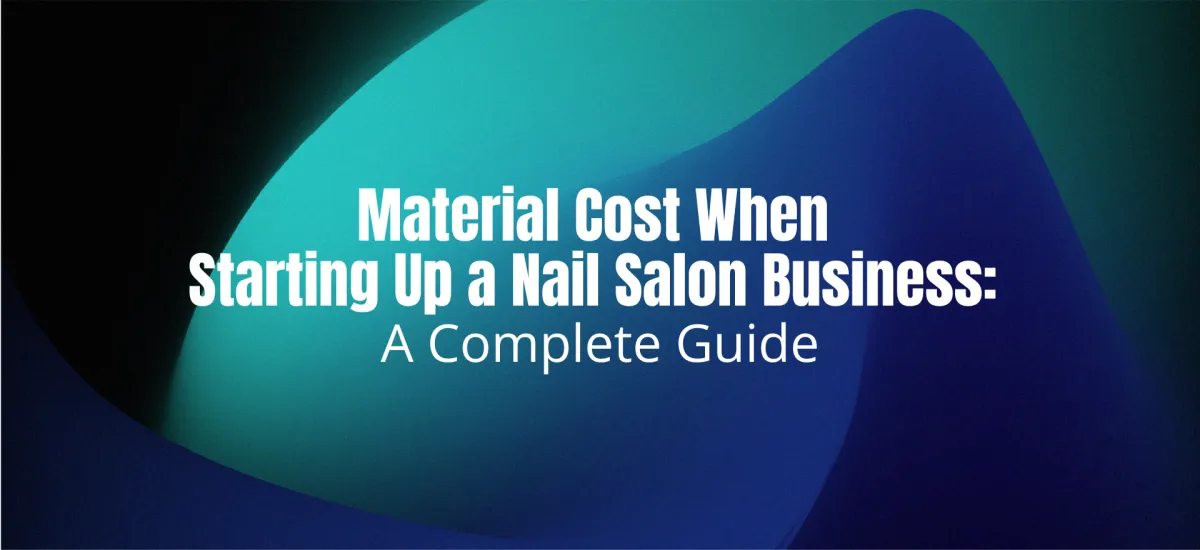 Material Cost When Starting Up a Nail Salon Business: A Complete Guide