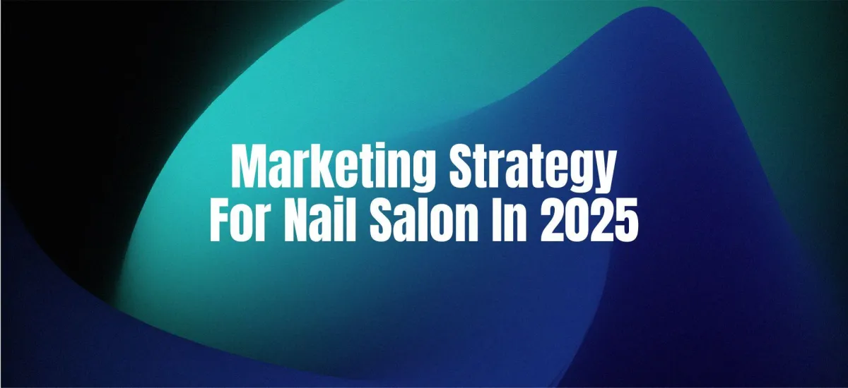 Marketing Strategy for Nail Salon in 2025