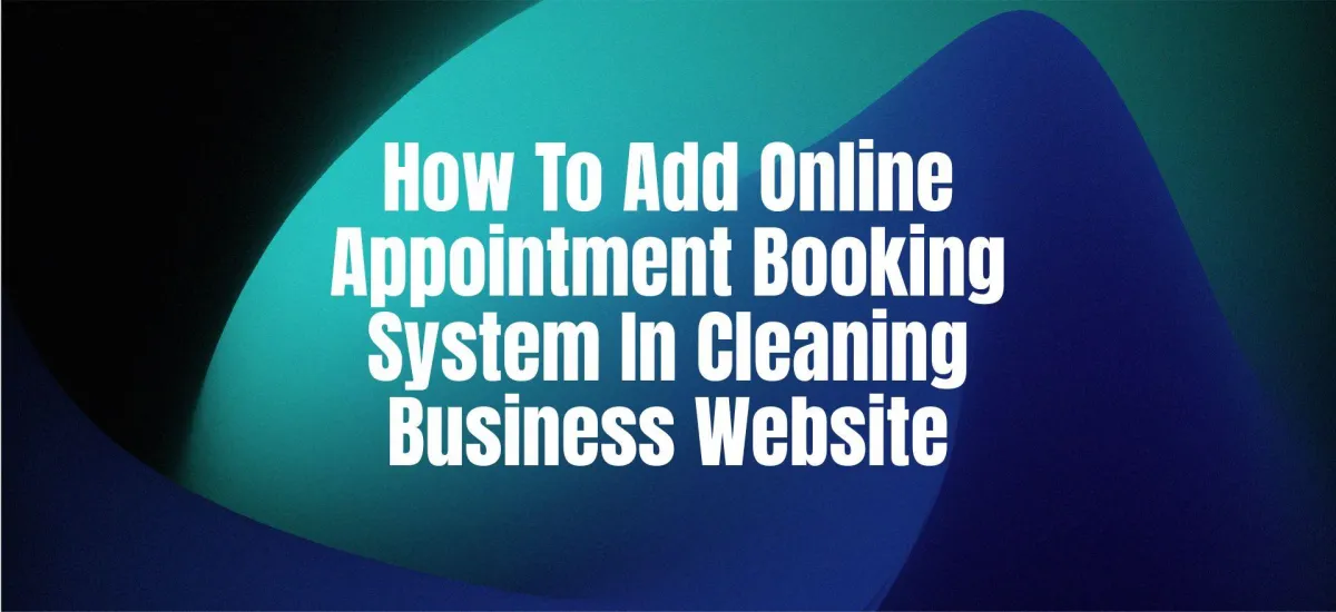 How To Add Online Appointment Booking System in Cleaning Business Website