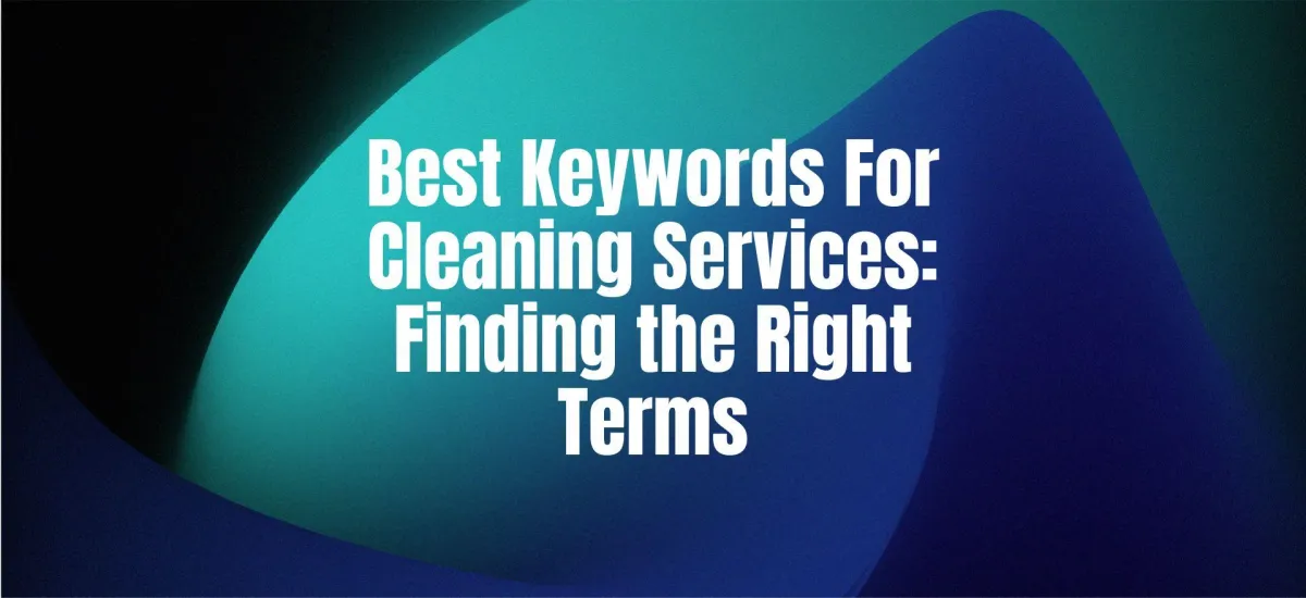 Best Keywords for Cleaning Services: Finding the Right Terms