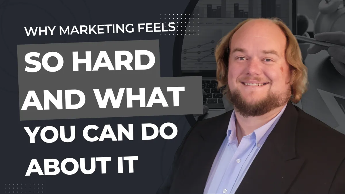 Why Marketing Feels So Hard (And What You Can Do About It)
