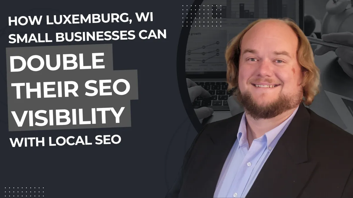 How Luxemburg, WI Small Businesses Can Double Their Visibility with Local SEO
