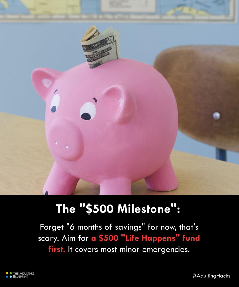The "$500 Milestone": Forget "6 months of savings" for now—that's scary. Aim for a $500 "Life Happens" fund first. It covers most minor emergencies.