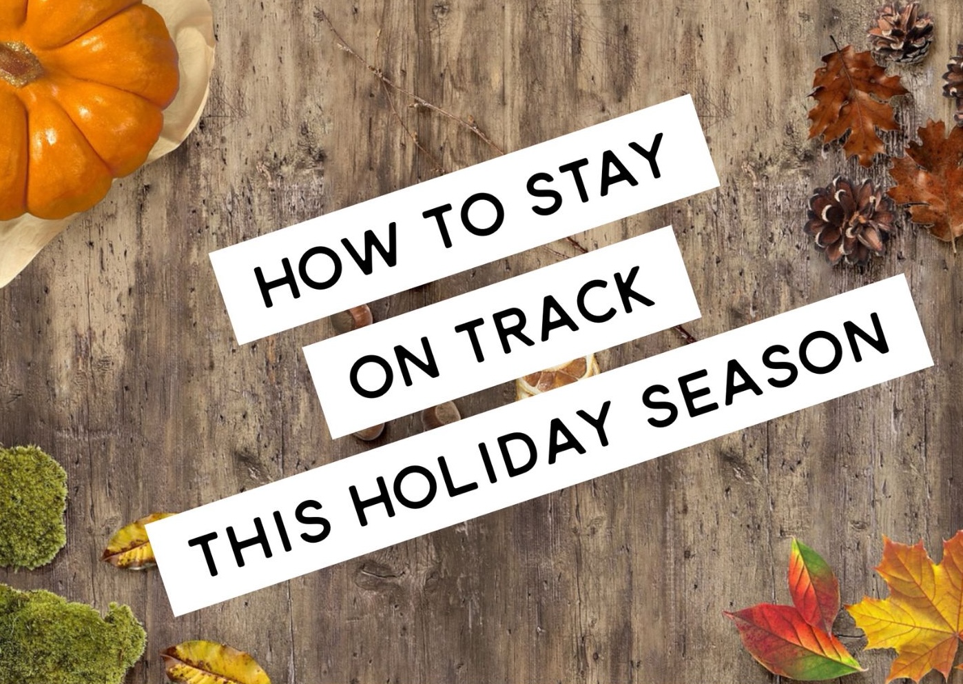 wood table with the text "How to stay on track this holiday season"