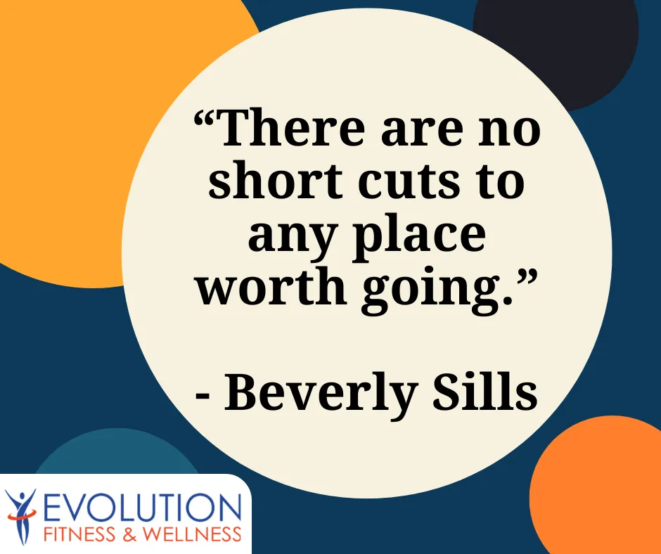 Quote "There are no short cuts to any place worth going" - Beverly Sills