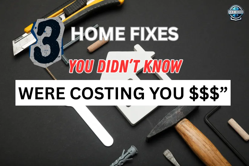 3 Home Fixes You Didn’t Know Were Costing You $$$