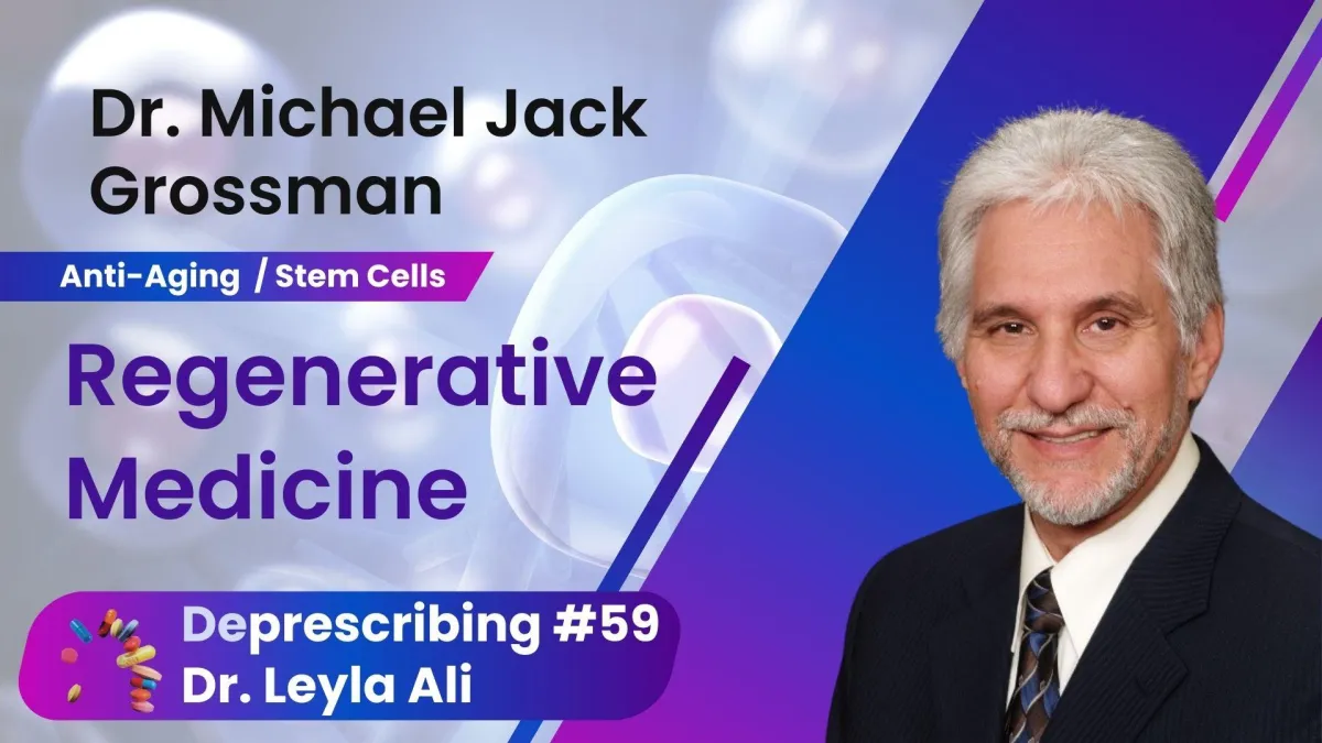 Deprescribing #59 Regenerative Medicine and Stem Cells with Dr. Michael J Grossman MD
