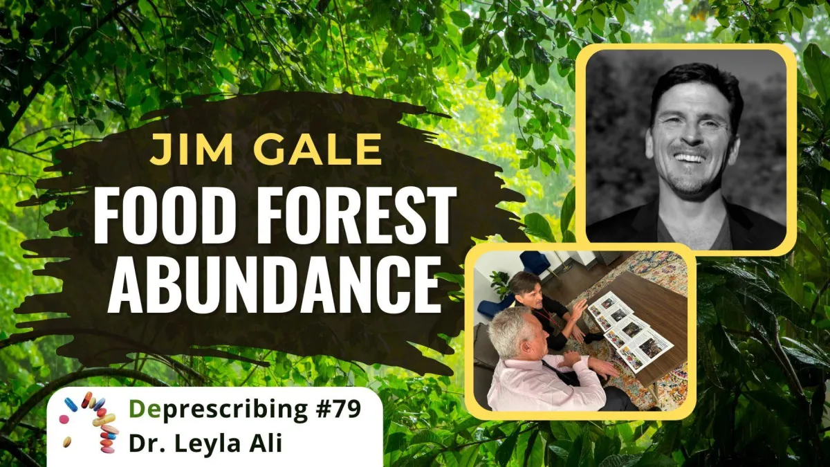 Deprescribing #79 Food Forest Abundance with Jim Gale