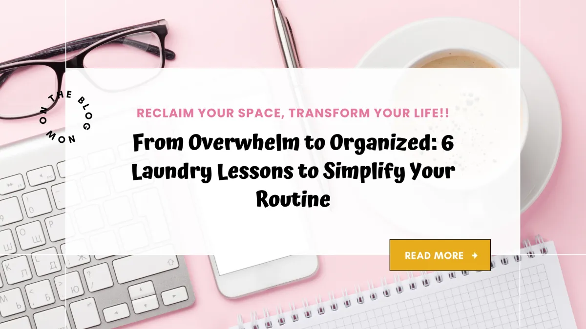From Overwhelm to Organized: 6 Laundry Lessons to Simplify Your Routine