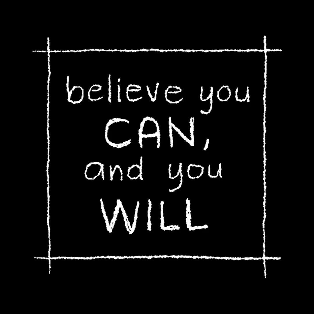 Believe you can and you will