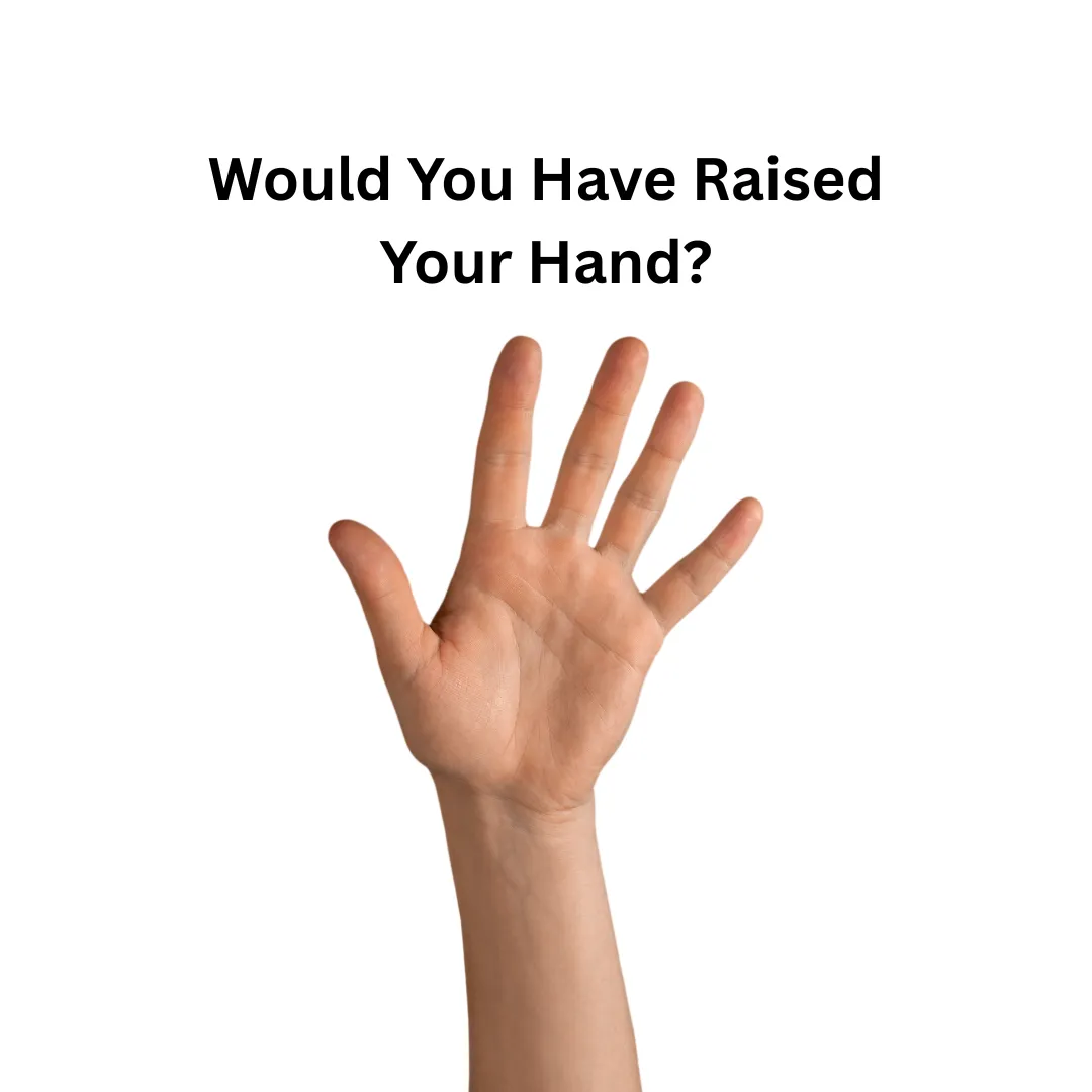 Would you raise your hand?