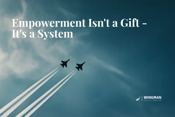 Empowerment Isn't a Gift - It's a System