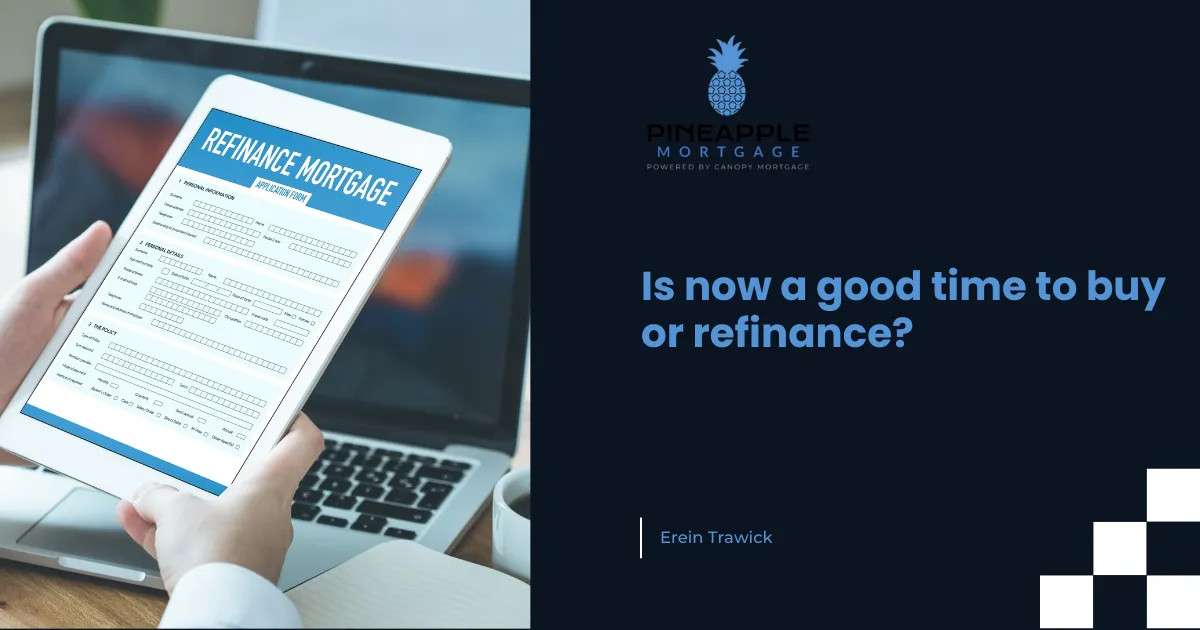 Is Now a Good Time to Buy or Refinance? Here’s How to Decide