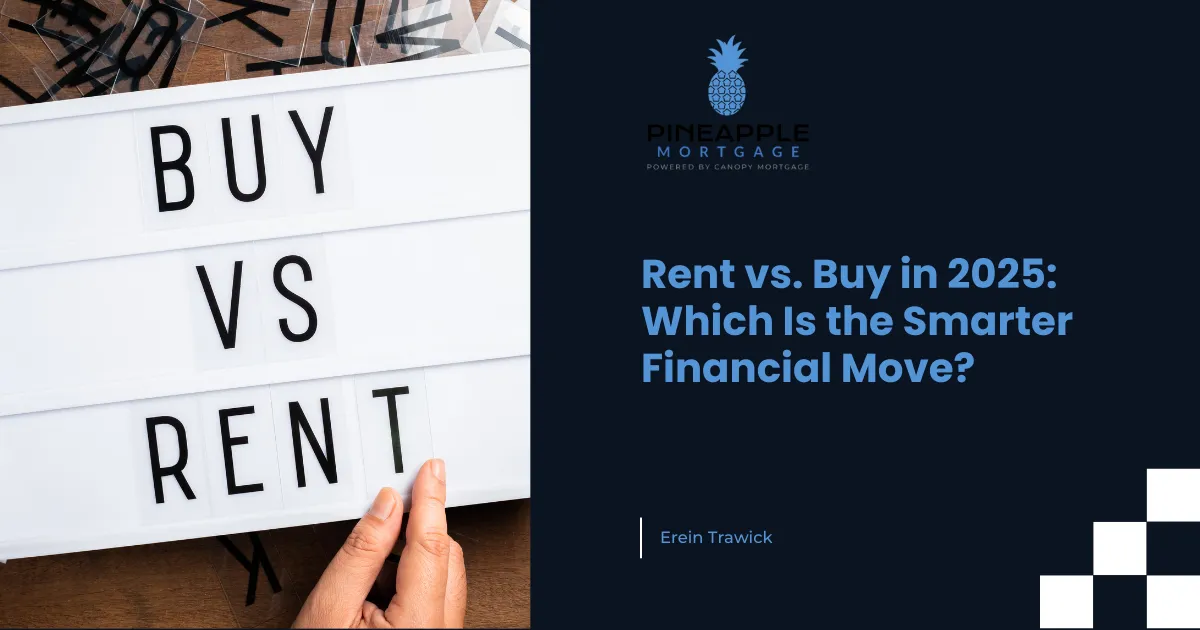 Rent vs. Buy in 2025: Which Is the Smarter Financial Move?