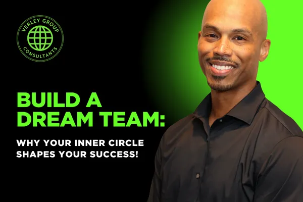 Build a Dream Team: Why Your Inner Circle Shapes Your Success