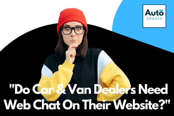 do car and van dealers need web chat on their website?