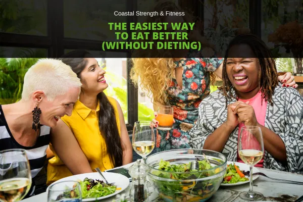 The Easiest Way to Eat Better (Without Dieting)