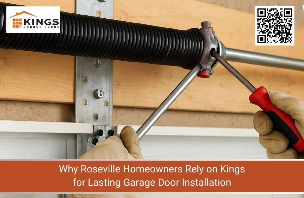Why Roseville Homeowners Rely on Kings for Lasting Garage Door Installation
