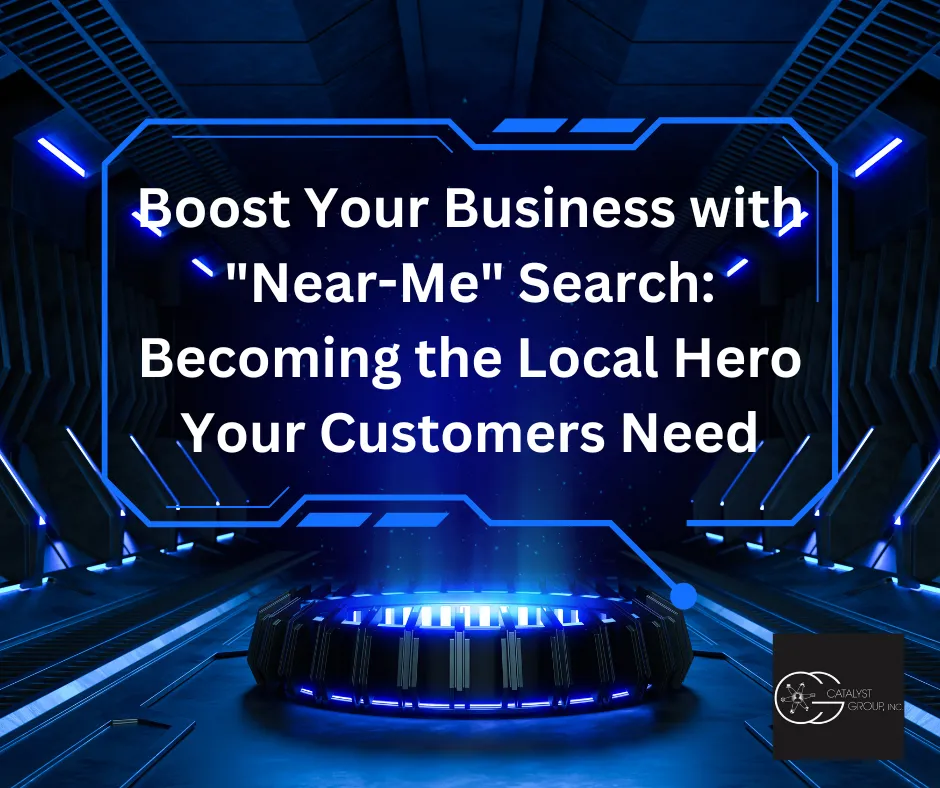 Boost Your Business with "Near-Me" Search: Becoming the Local Hero Your Customers Need