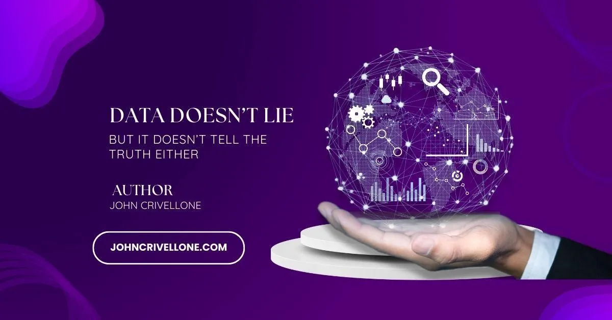 Data Doesn’t Lie… But It Doesn’t Tell the Truth Either By Jack Crivalle