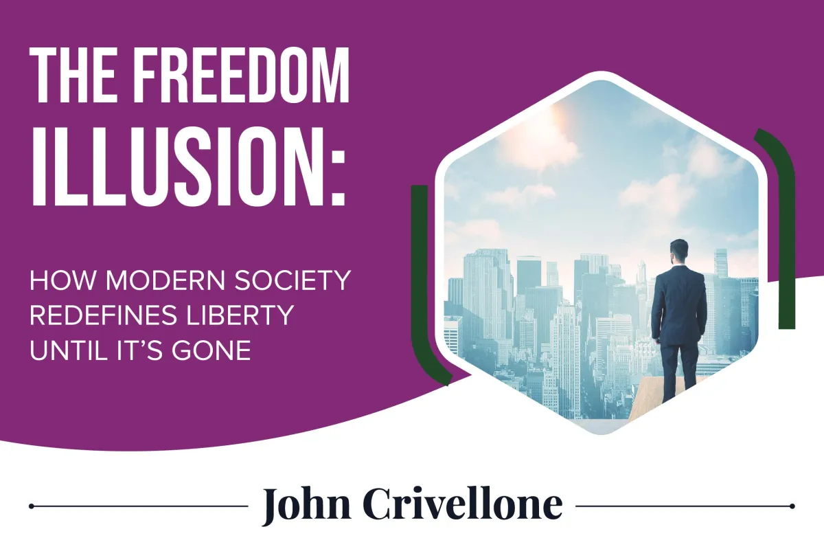 The Freedom Illusion: How Modern Society Redefines Liberty Until It’s Gone By Jack Crivalle