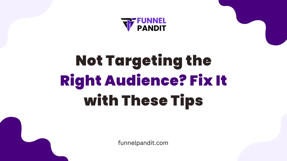 Not Targeting the Right Audience? Fix It with These Tips