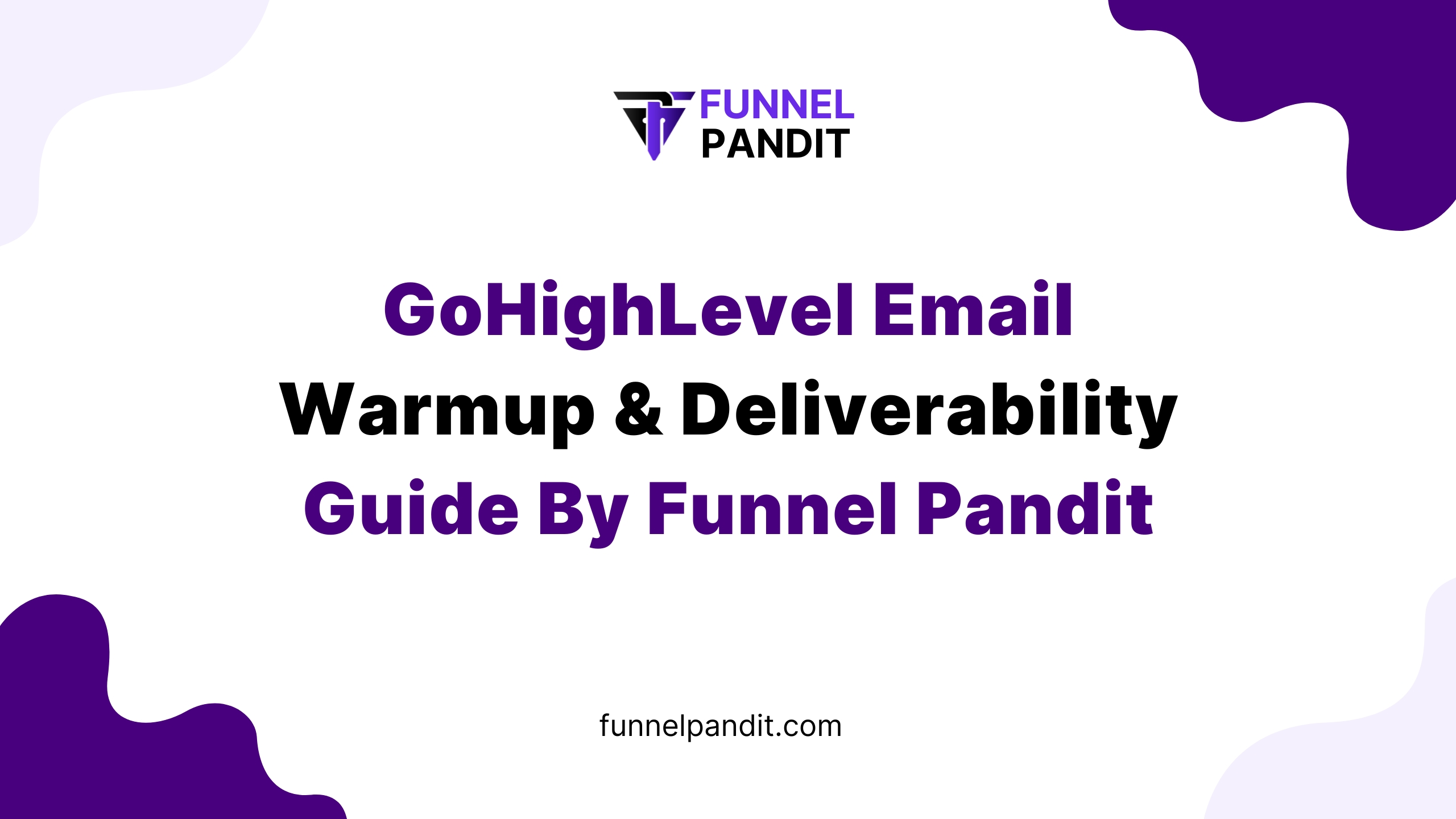 GoHighLevel Email Warmup & Deliverability Guide By Funnel Pandit