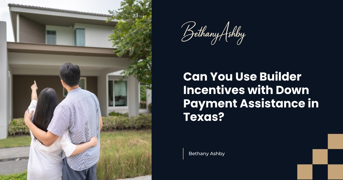 Can You Use Builder Incentives with Down Payment Assistance in Texas?