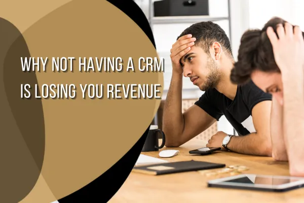 not having a crm is losing you money