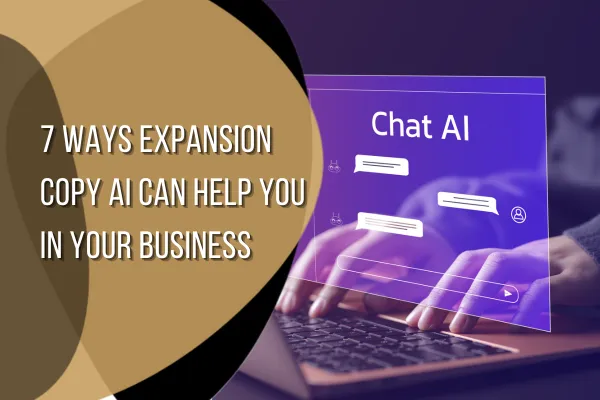 7 Ways Expansion Copy AI Can Help You In Your Business
