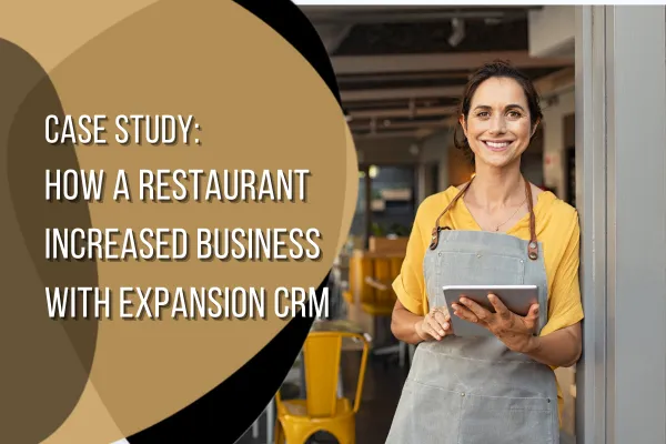 CRM Case Study: How a Restaurant Boosted Business with Expansion CRM