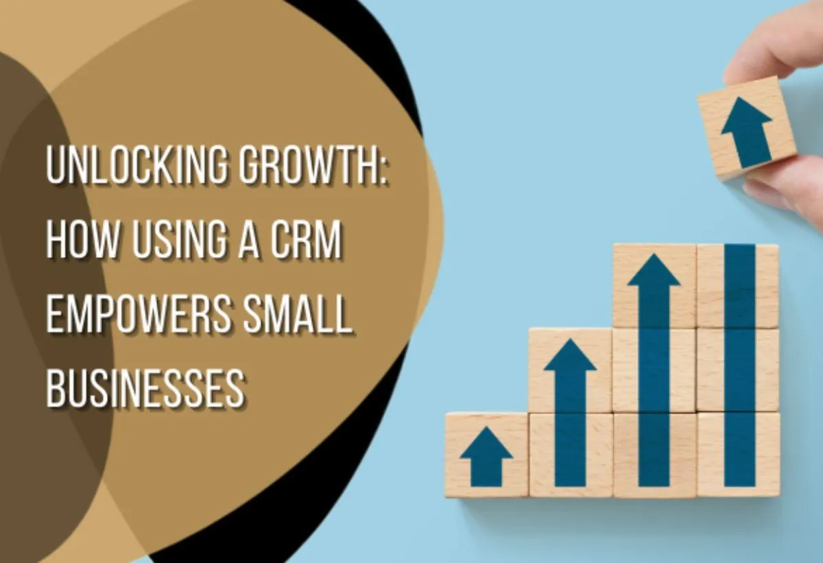Unlocking Growth: How Using a CRM Empowers Small Businesses